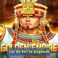 vai de bet ta pagando